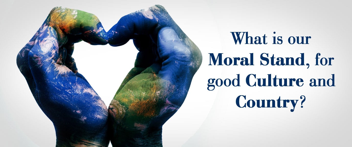 Read more about the article What is our Moral Stand, for good Culture and Country?