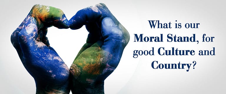 What is our Moral Stand, for good Culture and Country?